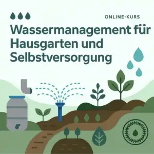 Videokurs: Wassermanagement für Hausgarten und Selbstversorgung [Digital]